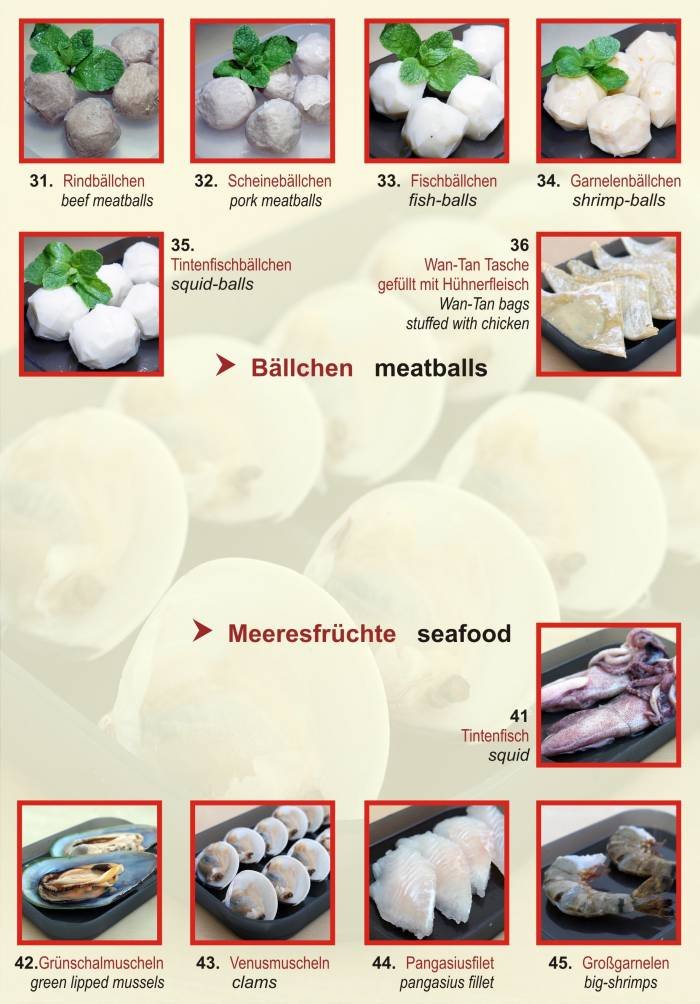 FEUERTOPF...... HOT POT<br />
ZUTATEN... INGREDIENTS<br />
zum wählen..... to choose<br />
Bällchen............ meatballs<br />
Meeresfrüchte..... seafood ..Cook by yourself (kochen Sie sebst) of Tonkin - Vietnamese Cuisine - Bubble Tea Bar Krossener Str. 12 - Photo 3 of 4 FEUERTOPF...... HOT POT<br />
ZUTATEN... INGREDIENTS<br />
zum wählen..... to choose<br />
Bällchen............ meatballs<br />
Meeresfrüchte..... seafood ..Cook by yourself (kochen Sie sebst) of Tonkin - Vietnamese Cuisine - Bubble Tea Bar Krossener Str. 12 - Photo 3 of 4