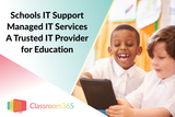 Schools IT Support, Classroom365 Limited, London