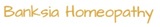 Banksia Homeopathy, Banks