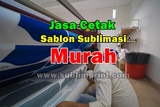 Jasa Cetak Sablon Sublimasi Murah, Jasa Print Sublim Jakarta - www.sublimprint.com, Jakarta Barat