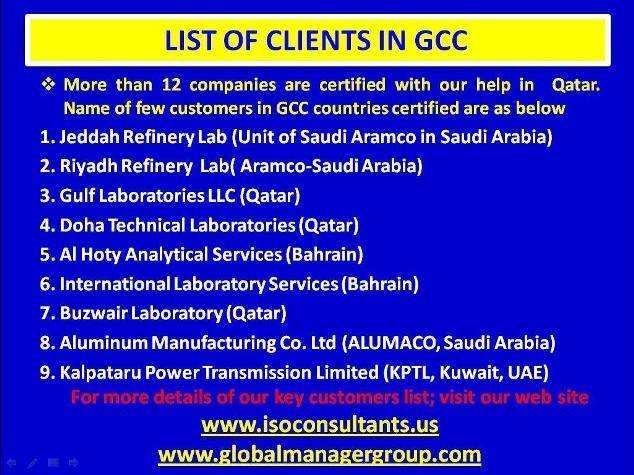 List of Global Clients in Gulf Countries who taken ISO project management services and successfully completed ISO certification for their organizations. Global Manager Group - Profile of ISO Certification Consultancy 904, Samudra Annexe, Off. C.G. Road - Photo 3 of 5 List of Global Clients in Gulf Countries who taken ISO project management services and successfully completed ISO certification for their organizations. Global Manager Group - Profile of ISO Certification Consultancy 904, Samudra Annexe, Off. C.G. Road - Photo 3 of 5