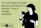 You can't upset me, I have a massage scheduled Massage Professionals of Jackson Hole Jackson Hole 