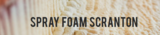 Spray Foam Scranton, Scranton
