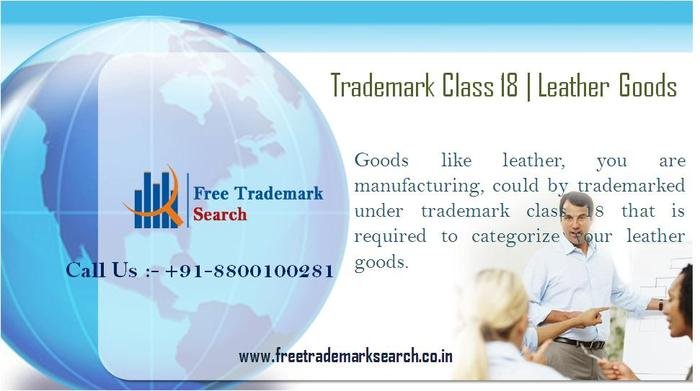 Goods like leather, you are manufacturing, could by trademarked under trademark class 18 that is required to categorize your leather goods. Trademark Registration of Free Trademark Search S-191 C, 3rd floor,Manak Complex,School Block, Shakarpur - Photo 16 of 49