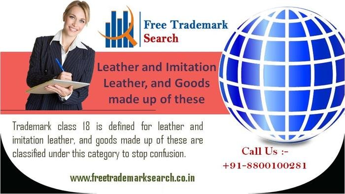 Trademark class 18 is defined for leather and imitation leather, and goods made up of these are classified under this category to stop confusion.<br />
 Trademark Registration of Free Trademark Search S-191 C, 3rd floor,Manak Complex,School Block, Shakarpur - Photo 17 of 49
