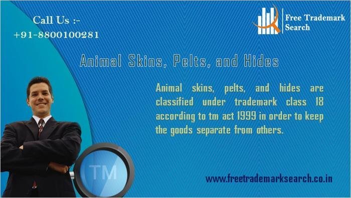 Animal skins, pelts, and hides are classified under trademark class 18 according to tm act 1999 in order to keep the goods separate from others. Trademark Registration of Free Trademark Search S-191 C, 3rd floor,Manak Complex,School Block, Shakarpur - Photo 18 of 49