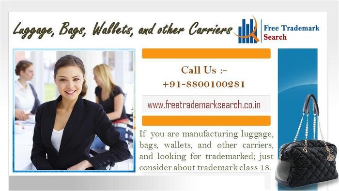 If you are manufacturing luggage, bags, wallets, and other carriers, and looking for trademarked; just consider about trademark class 18. Trademark Registration of Free Trademark Search S-191 C, 3rd floor,Manak Complex,School Block, Shakarpur - Photo 19 of 49