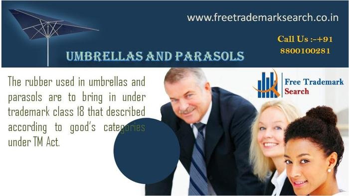 The rubber used in umbrellas and parasols are to bring in under trademark class 18 that described according to goodâ€™s categories under TM Act. Trademark Registration of Free Trademark Search S-191 C, 3rd floor,Manak Complex,School Block, Shakarpur - Photo 22 of 49
