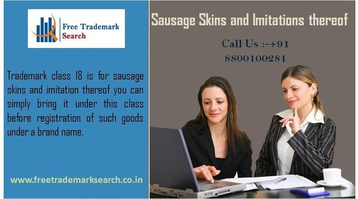 Trademark class 18 is for sausage skins and imitation thereof you can simply bring it under this class before registration of such goods under a brand name. Trademark Registration of Free Trademark Search S-191 C, 3rd floor,Manak Complex,School Block, Shakarpur - Photo 23 of 49