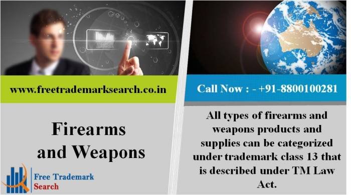 All types of firearms and weapons products and supplies can be categorized under trademark class 13 that is described under TM Law Act. Trademark Search of Free Trademark Search S-191 C, 3rd floor,Manak Complex,School Block, Shakarpur - Photo 31 of 230