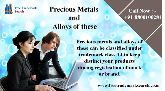 Precious metals and alloys of these can be classified under trademark class 14 to keep distinct your products during registration of mark or brand. Trademark Search of Free Trademark Search S-191 C, 3rd floor,Manak Complex,School Block, Shakarpur - Photo 5 of 230