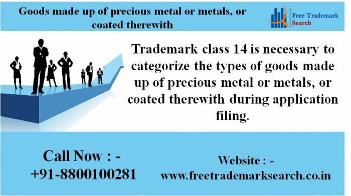 Trademark class 14 is necessary to categorize the types of goods made up of precious metal or metals, or coated therewith during application filing.<br />
Trademark Search of Free Trademark Search S-191 C, 3rd floor,Manak Complex,School Block, Shakarpur - Photo 2 of 230 Trademark class 14 is necessary to categorize the types of goods made up of precious metal or metals, or coated therewith during application filing.<br />
Trademark Search of Free Trademark Search S-191 C, 3rd floor,Manak Complex,School Block, Shakarpur - Photo 2 of 230