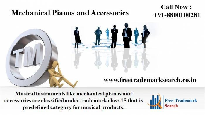 Musical instruments like mechanical pianos and accessories are classified under trademark class 15 that is predefined category for musical products. Trademark Search of Free Trademark Search S-191 C, 3rd floor,Manak Complex,School Block, Shakarpur - Photo 50 of 230 Musical instruments like mechanical pianos and accessories are classified under trademark class 15 that is predefined category for musical products. Trademark Search of Free Trademark Search S-191 C, 3rd floor,Manak Complex,School Block, Shakarpur - Photo 50 of 230