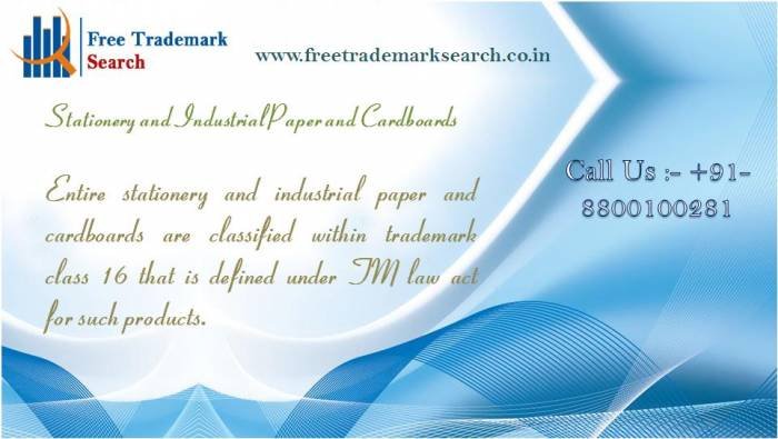 Entire stationery and industrial paper and cardboards are classified within trademark class 16 that is defined under TM law act for such products. Trademark Search of Free Trademark Search S-191 C, 3rd floor,Manak Complex,School Block, Shakarpur - Photo 60 of 230