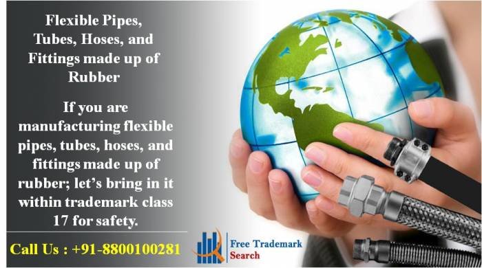 If you are manufacturing flexible pipes, tubes, hoses, and fittings made up of rubber; let’s bring in it within trademark class 17 for safety. Trademark Search of Free Trademark Search S-191 C, 3rd floor,Manak Complex,School Block, Shakarpur - Photo 67 of 230 If you are manufacturing flexible pipes, tubes, hoses, and fittings made up of rubber; let’s bring in it within trademark class 17 for safety. Trademark Search of Free Trademark Search S-191 C, 3rd floor,Manak Complex,School Block, Shakarpur - Photo 67 of 230