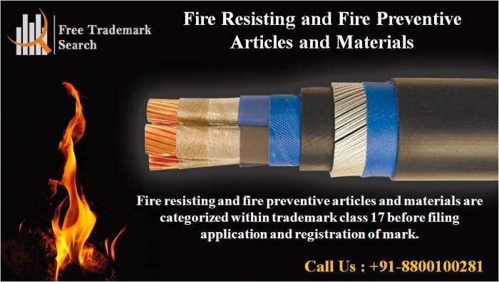 Fire Resisting and Fire Preventive Articles and Materials<br />
Fire resisting and fire preventive articles and materials are categorized within trademark class 17 before filing application and registration of mark. Trademark Search of Free Trademark Search S-191 C, 3rd floor,Manak Complex,School Block, Shakarpur - Photo 69 of 230