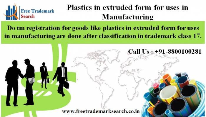 Plastics in extruded form for uses in Manufacturing<br />
Do tm registration for goods like plastics in extruded form for uses in manufacturing are done after classification in trademark class 17. Trademark Search of Free Trademark Search S-191 C, 3rd floor,Manak Complex,School Block, Shakarpur - Photo 70 of 230 Plastics in extruded form for uses in Manufacturing<br />
Do tm registration for goods like plastics in extruded form for uses in manufacturing are done after classification in trademark class 17. Trademark Search of Free Trademark Search S-191 C, 3rd floor,Manak Complex,School Block, Shakarpur - Photo 70 of 230