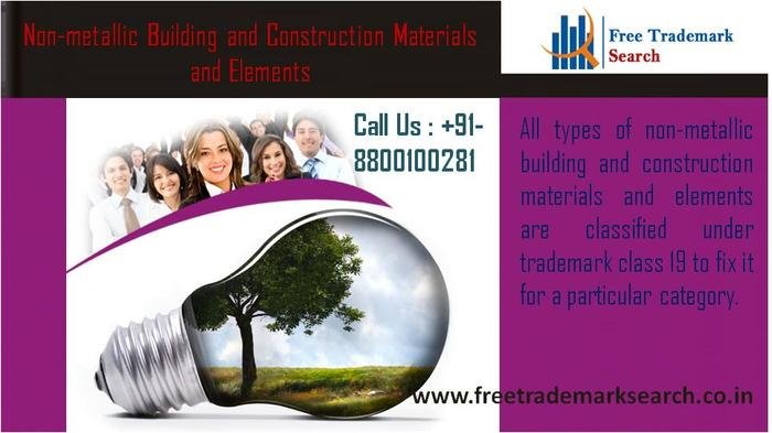 All types of non-metallic building and construction materials and elements are classified under trademark class 19 to fix it for a particular category. Trademark Search of Free Trademark Search S-191 C, 3rd floor,Manak Complex,School Block, Shakarpur - Photo 73 of 230