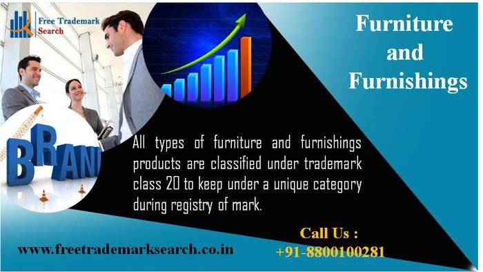 All types of furniture and furnishings products are classified under trademark class 20 to keep under a unique category during registry of mark. Trademark Search of Free Trademark Search S-191 C, 3rd floor,Manak Complex,School Block, Shakarpur - Photo 86 of 230 All types of furniture and furnishings products are classified under trademark class 20 to keep under a unique category during registry of mark. Trademark Search of Free Trademark Search S-191 C, 3rd floor,Manak Complex,School Block, Shakarpur - Photo 86 of 230