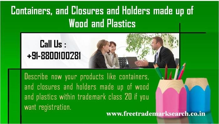 Describe now your products like containers, and closures and holders made up of wood and plastics within trademark class 20 if you want registration. Trademark Search of Free Trademark Search S-191 C, 3rd floor,Manak Complex,School Block, Shakarpur - Photo 88 of 230 Describe now your products like containers, and closures and holders made up of wood and plastics within trademark class 20 if you want registration. Trademark Search of Free Trademark Search S-191 C, 3rd floor,Manak Complex,School Block, Shakarpur - Photo 88 of 230
