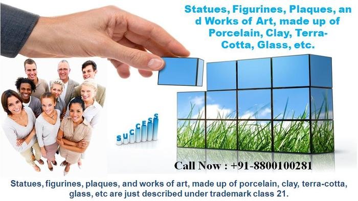Statues, figurines, plaques, and works of art, made up of porcelain, clay, terra-cotta, glass, etc are just described under trademark class 21. Trademark Search of Free Trademark Search S-191 C, 3rd floor,Manak Complex,School Block, Shakarpur - Photo 93 of 230