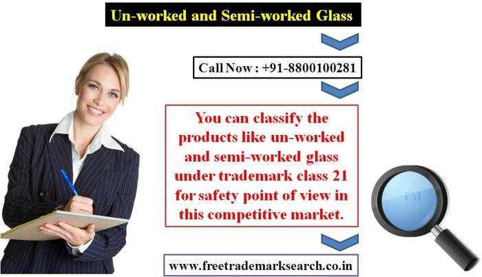 You can classify the products like un-worked and semi-worked glass under trademark class 21 for safety point of view in this competitive market. Trademark Search of Free Trademark Search S-191 C, 3rd floor,Manak Complex,School Block, Shakarpur - Photo 94 of 230 You can classify the products like un-worked and semi-worked glass under trademark class 21 for safety point of view in this competitive market. Trademark Search of Free Trademark Search S-191 C, 3rd floor,Manak Complex,School Block, Shakarpur - Photo 94 of 230