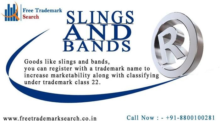 Goods like slings and bands, you can register with a trademark name to increase marketability along with classifying under trademark class 22. Trademark Search of Free Trademark Search S-191 C, 3rd floor,Manak Complex,School Block, Shakarpur - Photo 104 of 230 Goods like slings and bands, you can register with a trademark name to increase marketability along with classifying under trademark class 22. Trademark Search of Free Trademark Search S-191 C, 3rd floor,Manak Complex,School Block, Shakarpur - Photo 104 of 230