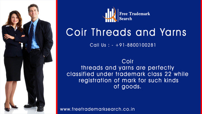 Coir threads and yarns are perfectly classified under trademark class 22 while registration of mark for such kinds of goods. Trademark Search of Free Trademark Search S-191 C, 3rd floor,Manak Complex,School Block, Shakarpur - Photo 112 of 230