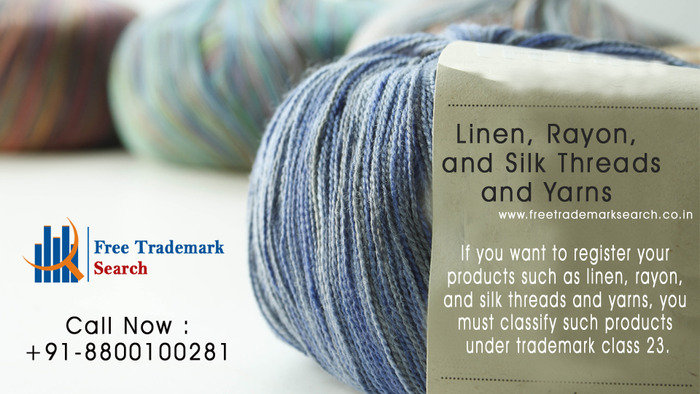 If you want to register your products such as linen, rayon, and silk threads and yarns, you must classify such products under trademark class 23. Trademark Search of Free Trademark Search S-191 C, 3rd floor,Manak Complex,School Block, Shakarpur - Photo 118 of 230