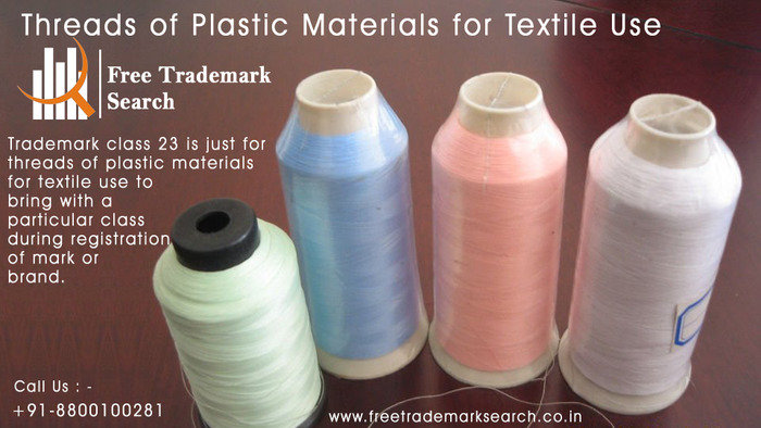 Trademark class 23 is just for threads of plastic materials for textile use to bring with a particular class during registration of mark or brand. Trademark Search of Free Trademark Search S-191 C, 3rd floor,Manak Complex,School Block, Shakarpur - Photo 119 of 230 Trademark class 23 is just for threads of plastic materials for textile use to bring with a particular class during registration of mark or brand. Trademark Search of Free Trademark Search S-191 C, 3rd floor,Manak Complex,School Block, Shakarpur - Photo 119 of 230