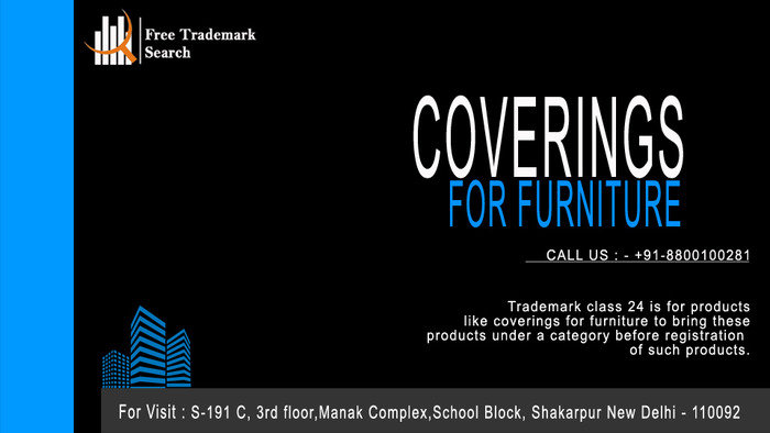 Trademark class 24 is for products like coverings for furniture to bring these products under a category before registration of such products.<br />
Trademark Search of Free Trademark Search S-191 C, 3rd floor,Manak Complex,School Block, Shakarpur - Photo 120 of 230 Trademark class 24 is for products like coverings for furniture to bring these products under a category before registration of such products.<br />
Trademark Search of Free Trademark Search S-191 C, 3rd floor,Manak Complex,School Block, Shakarpur - Photo 120 of 230