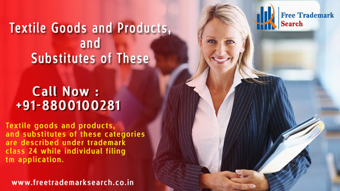 Textile goods and products, and substitutes of these categories are described under trademark class 24 while individual filing tm application.<br />
 Trademark Search of Free Trademark Search S-191 C, 3rd floor,Manak Complex,School Block, Shakarpur - Photo 121 of 230