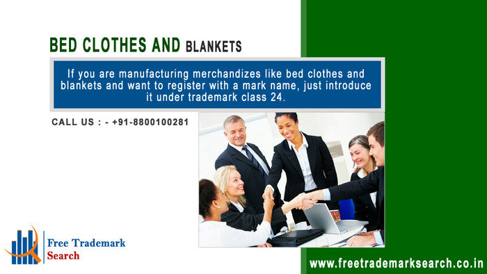 If you are manufacturing merchandises like bed clothes and blankets and want to register with a mark name, just introduce it under trademark class 24.<br />
Trademark Search of Free Trademark Search S-191 C, 3rd floor,Manak Complex,School Block, Shakarpur - Photo 122 of 230 If you are manufacturing merchandises like bed clothes and blankets and want to register with a mark name, just introduce it under trademark class 24.<br />
Trademark Search of Free Trademark Search S-191 C, 3rd floor,Manak Complex,School Block, Shakarpur - Photo 122 of 230