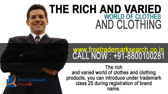 The rich and varied world of clothes and clothing products, you can introduce under trademark class 25 during registration of brand name. Trademark Search of Free Trademark Search S-191 C, 3rd floor,Manak Complex,School Block, Shakarpur - Photo 124 of 230 The rich and varied world of clothes and clothing products, you can introduce under trademark class 25 during registration of brand name. Trademark Search of Free Trademark Search S-191 C, 3rd floor,Manak Complex,School Block, Shakarpur - Photo 124 of 230