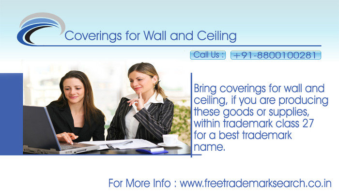 Bring coverings for wall and ceiling, if you are producing these goods or supplies, within trademark class 27 for a best trademark name. Trademark Search of Free Trademark Search S-191 C, 3rd floor,Manak Complex,School Block, Shakarpur - Photo 140 of 230