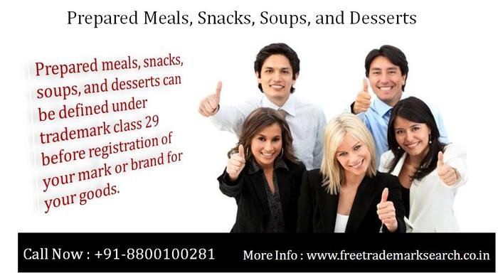 Prepared meals, snacks, soups, and desserts can be defined under trademark class 29 before registration of your mark or brand for your goods. Trademark Search of Free Trademark Search S-191 C, 3rd floor,Manak Complex,School Block, Shakarpur - Photo 163 of 230 Prepared meals, snacks, soups, and desserts can be defined under trademark class 29 before registration of your mark or brand for your goods. Trademark Search of Free Trademark Search S-191 C, 3rd floor,Manak Complex,School Block, Shakarpur - Photo 163 of 230