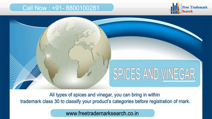 All types of spices and vinegar, you can bring in within trademark class 30 to classify your productâ€™s categories before registration of mark. Trademark Search of Free Trademark Search S-191 C, 3rd floor,Manak Complex,School Block, Shakarpur - Photo 170 of 230
