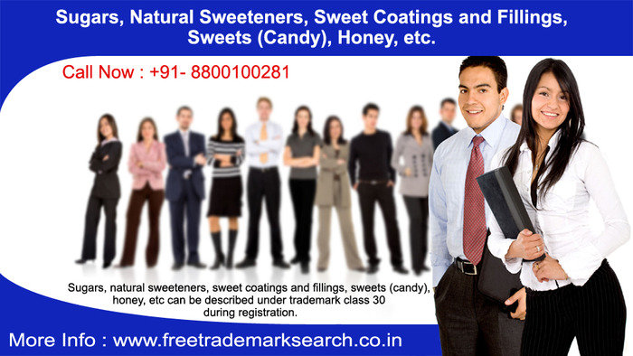Sugars, natural sweeteners, sweet coatings and fillings, sweets (candy), honey, etc can be described under trademark class 30 during registration. Trademark Search of Free Trademark Search S-191 C, 3rd floor,Manak Complex,School Block, Shakarpur - Photo 7 of 230