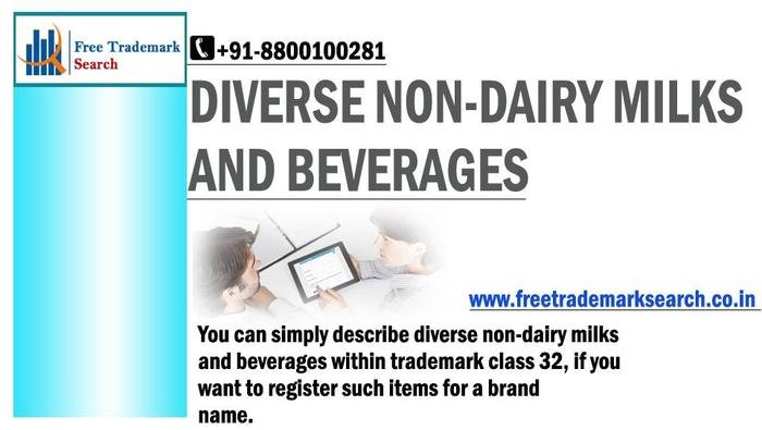 You can simply describe diverse non-dairy milks and beverages within trademark class 32, if you want to register such items for a brand name. Trademark Search of Free Trademark Search S-191 C, 3rd floor,Manak Complex,School Block, Shakarpur - Photo 180 of 230