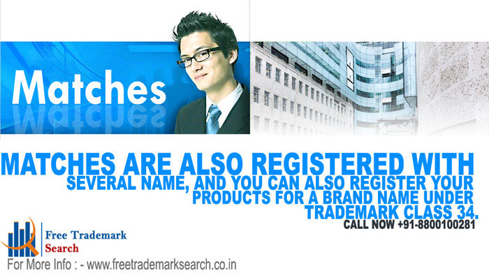 Matches are also registered with several name, and you can also register your products for a brand name under trademark class 34. Trademark Search of Free Trademark Search S-191 C, 3rd floor,Manak Complex,School Block, Shakarpur - Photo 193 of 230