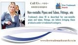Trademark class 19 is described for non-metallic pipes and tubes, fittings, etc before bringing these products under a trademark category. Free Trademark Search S-191 C, 3rd floor,Manak Complex,School Block, Shakarpur 