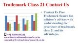 Contact Us Free Trademark Search for solicitorâ€™s advices with understanding the procedure of trademark class 21 and its advantages.<br />
 Free Trademark Search S-191 C, 3rd floor,Manak Complex,School Block, Shakarpur 