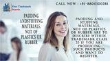 Padding and stuffing materials, not of plastics or rubber are to describe within trademark class 22 if you are producing such products and want to register.<br />
 Free Trademark Search S-191 C, 3rd floor,Manak Complex,School Block, Shakarpur 