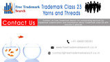 Contact Us Free Trademark Search for outstanding services for trademark classification and information about trademark class 23 with solicitorâ€™s advice's.<br />
 Free Trademark Search S-191 C, 3rd floor,Manak Complex,School Block, Shakarpur 