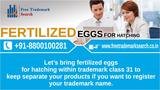Letâ€™s bring fertilized eggs for hatching within trademark class 31 to keep separate your products if you want to register your trademark name. Free Trademark Search S-191 C, 3rd floor,Manak Complex,School Block, Shakarpur 