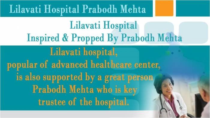 Lilavati Hospital, popular of advance healthcare center, is also supported by a great person Prabodh Mehta who is key trustee of the Hospital. Prabodh Mehta of Prabodh Mehta Lilavati Hospital A - 791, Bandra Reclamation, Bandra (W) - Photo 8 of 64 Lilavati Hospital, popular of advance healthcare center, is also supported by a great person Prabodh Mehta who is key trustee of the Hospital. Prabodh Mehta of Prabodh Mehta Lilavati Hospital A - 791, Bandra Reclamation, Bandra (W) - Photo 8 of 64