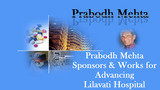 Prabodh Mehta Sponsors & Works for Advancing Lilavati Hospital Prabodh Mehta Lilavati Hospital A - 791, Bandra Reclamation, Bandra (W) 