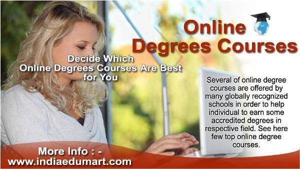 <br />
Decide Which Online Degrees Courses Are Best for You<br />
http://www.indiaedumart.com/online-degrees/online-degree-courses.html India Edumart of Indiaedumart S-191 C, 3rd Floor, Manak Complex - Photo 33 of 298