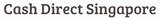 Cash Direct Singapore is a licensed Moneylender in Singapore, providing fast cash, personal loans, foreigner loans and more. Hassle-free and fast approval., Cash Direct, Singapore